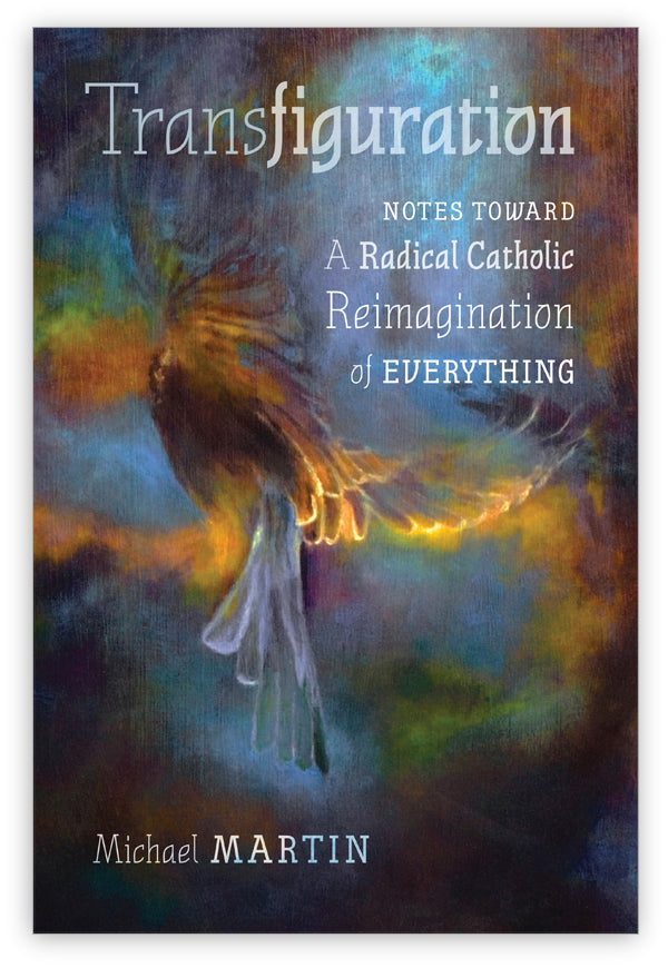 Transfiguration: Notes Toward a Radical Catholic Reimagination of