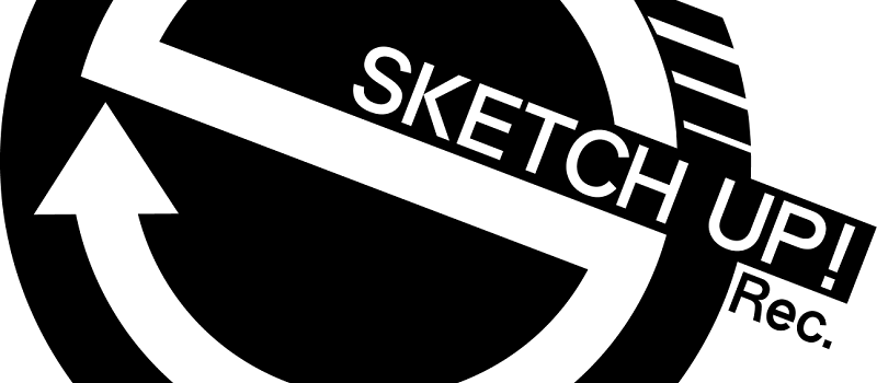 SKETCH UP! Recordings