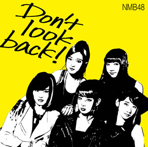 11th Single 「Don't look back！」｜ディスコグラフィー｜NMB48公式サイト