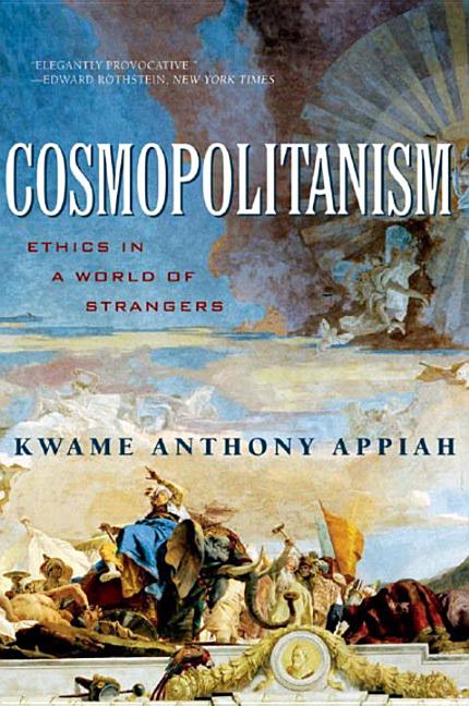 Cosmopolitanism: Ethics in a World of Strangers | Kwame Anthony Appiah
