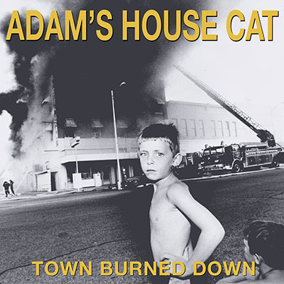 Adam's House Cat : Town Burned Down - ATO RECORDS