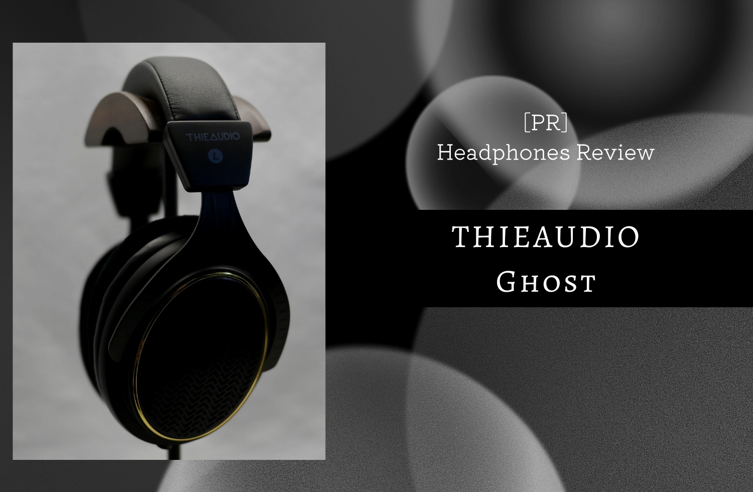 PR]THIEAUDIO Ghost ヘッドホンレビュー | EARL-FIIOとライフスタイル