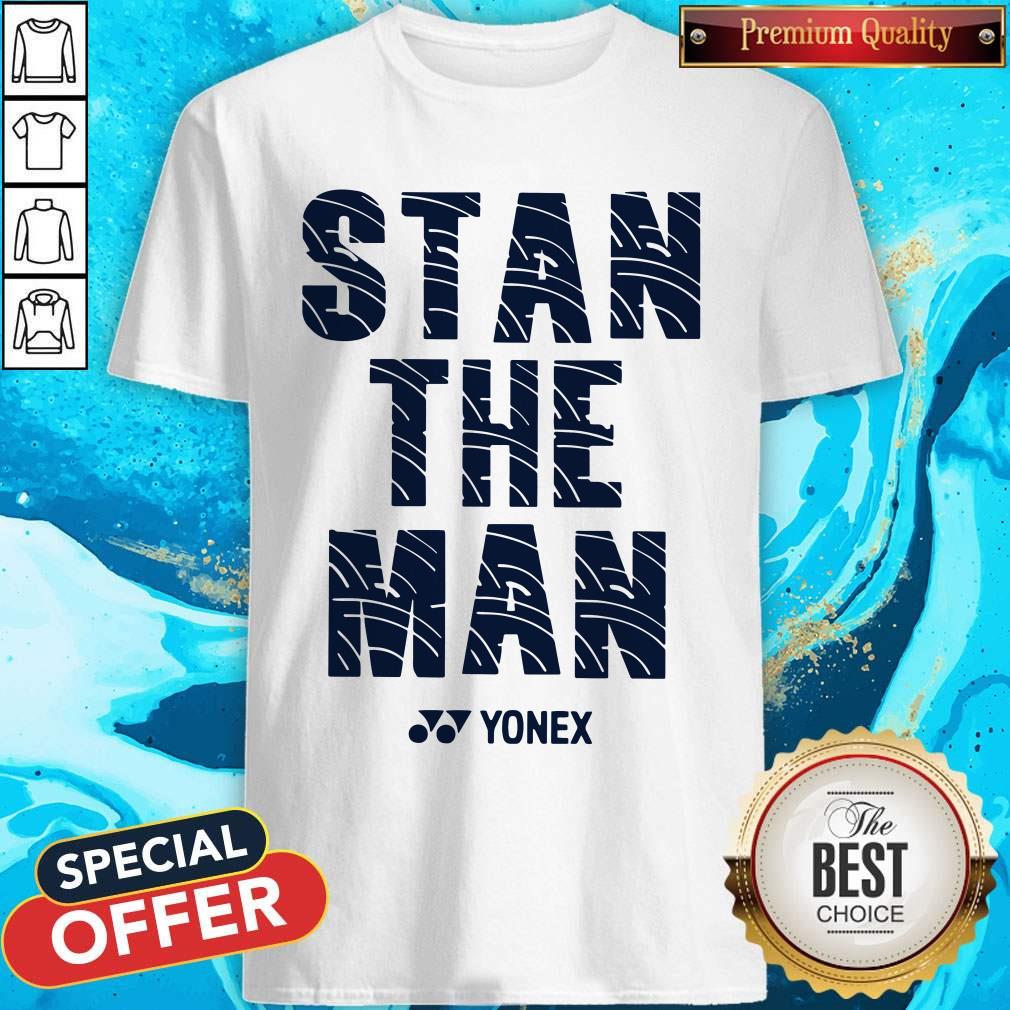 Awesome Stan The Man Yonex Shirt
