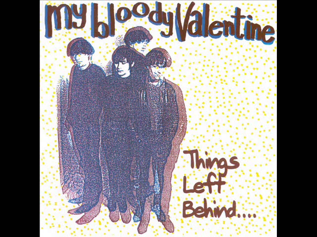 My Bloody Valentine - Things Left Behind (FULL ALBUM) - YouTube