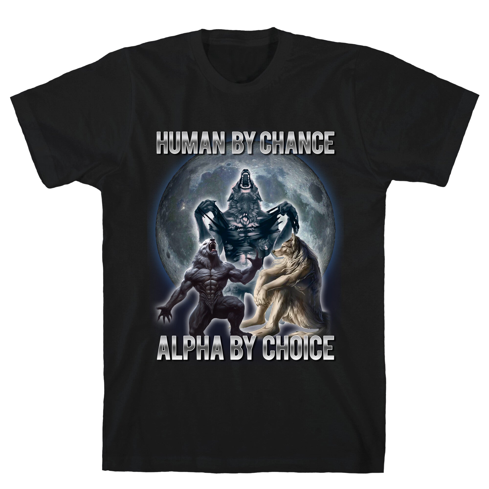 Human by Chance, Alpha by Choice T-Shirt – LookHUMAN