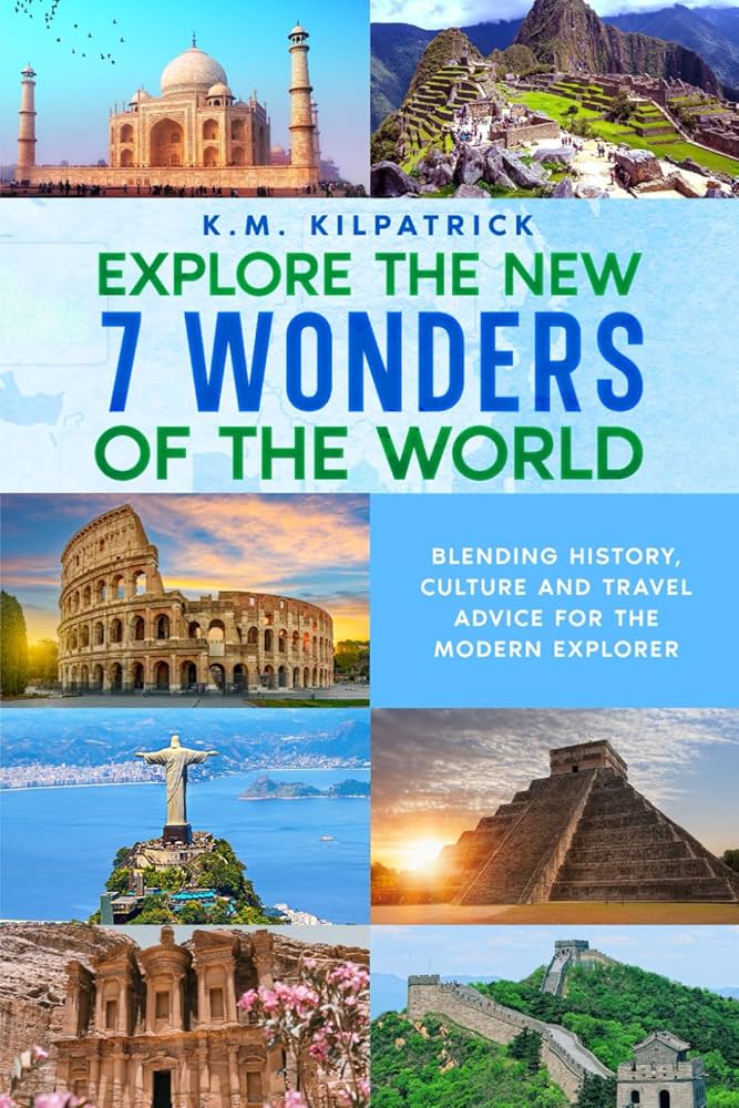 Explore the New 7 Wonders of the World: Blending History, Culture
