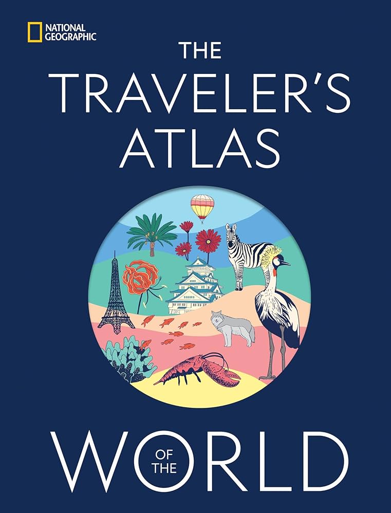 The Traveler's Atlas of the World: National Geographic