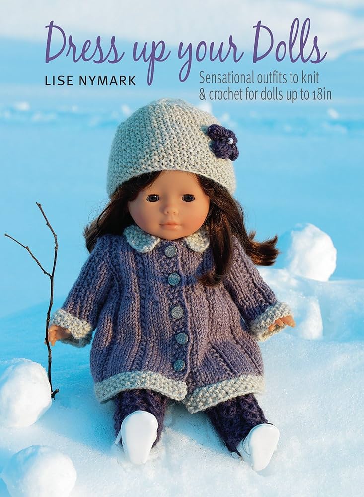 Dress Up Your Dolls: Sensational Outfits to Knit & Crochet for