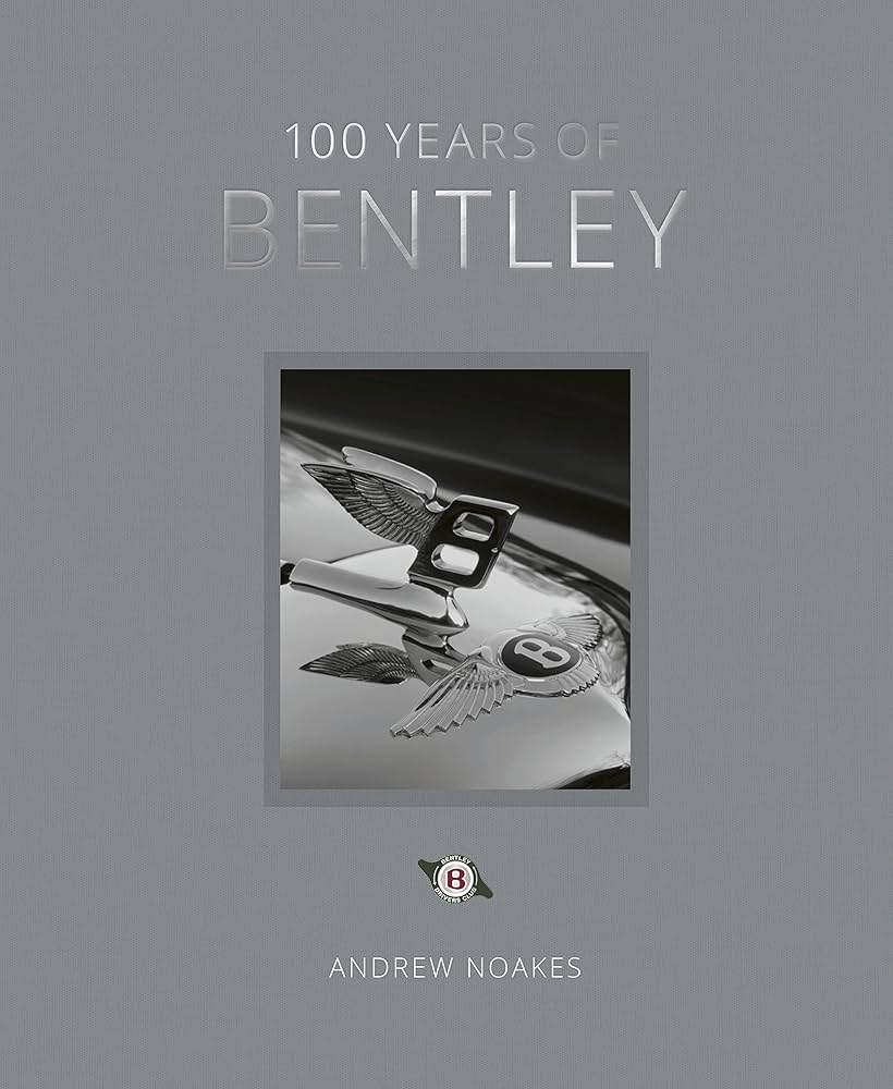 100 Years of Bentley - reissue: Noakes, Andrew: 9780711273795