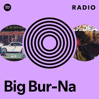 Big Bur-Na | Spotify