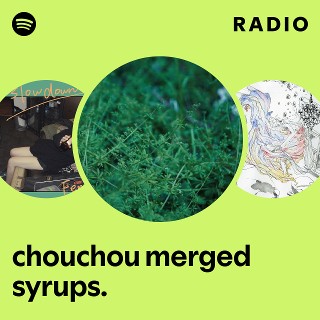 chouchou merged syrups. | Spotify