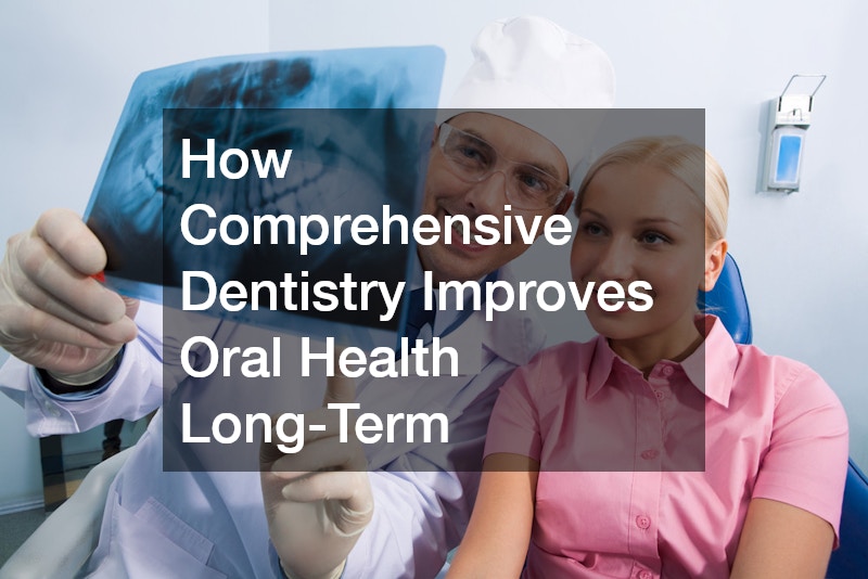 How Comprehensive Dentistry Improves Oral Health Long-Term - Smile